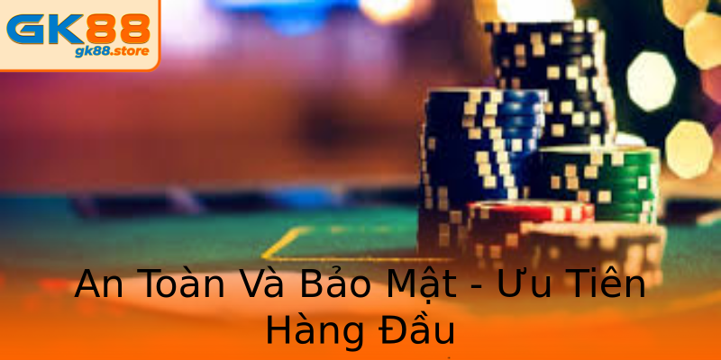 An Toàn Và Bảo Mật - Ưu Tiên Hàng Đầu An Toàn Và Bảo Mật - Ưu Tiên Hàng Đầu