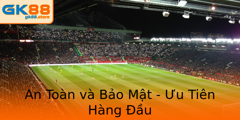 An Toàn và Bảo Mật - Ưu Tiên Hàng Đầu An Toàn và Bảo Mật - Ưu Tiên Hàng Đầu