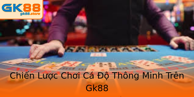 Chiến Lược Chơi Cá Độ Thông Minh Trên Gk88 Chiến Lược Chơi Cá Độ Thông Minh Trên Gk88