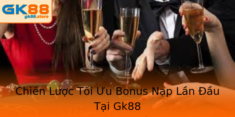Chiến Lược Tối Ưu Bonus Nạp Lần Đầu Tại Gk88 Chiến Lược Tối Ưu Bonus Nạp Lần Đầu Tại Gk88