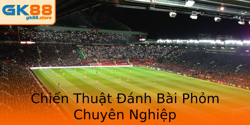 Chiến Thuật Đánh Bài Phỏm Chuyên Nghiệp Chiến Thuật Đánh Bài Phỏm Chuyên Nghiệp