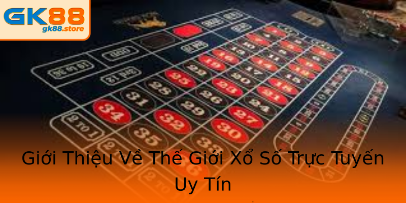 Giới Thiệu Về Thế Giới Xổ Số Trực Tuyến Uy Tín Giới Thiệu Về Thế Giới Xổ Số Trực Tuyến Uy Tín