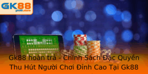Gk88 Hoan Tra Chinh Sach Ac Quyen Thu Hut Nguoi Choi Inh Cao Tai Gk88