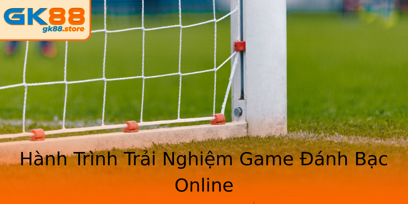 Hành Trình Trải Nghiệm Game Đánh Bạc Online Hành Trình Trải Nghiệm Game Đánh Bạc Online
