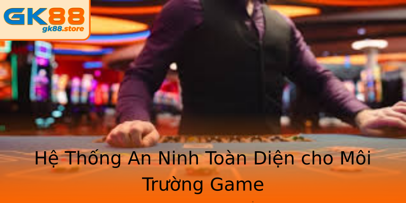Hệ Thống An Ninh Toàn Diện cho Môi Trường Game Hệ Thống An Ninh Toàn Diện cho Môi Trường Game