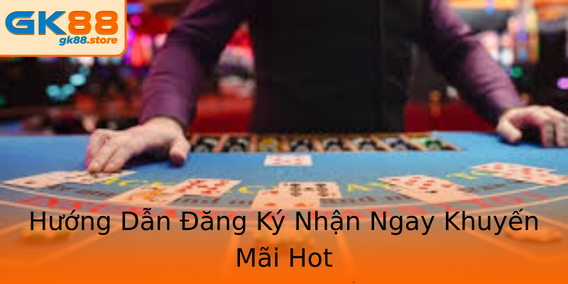 Hướng Dẫn Đăng Ký Nhận Ngay Khuyến Mãi Hot Hướng Dẫn Đăng Ký Nhận Ngay Khuyến Mãi Hot