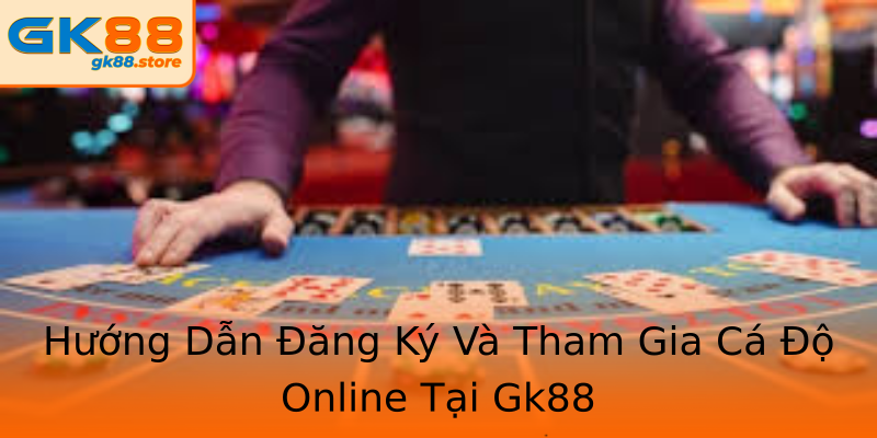 Hướng Dẫn Đăng Ký Và Tham Gia Cá Độ Online Tại Gk88 Hướng Dẫn Đăng Ký Và Tham Gia Cá Độ Online Tại Gk88