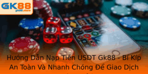Huong Dan Nap Tien Usdt Gk88 Bi Kip An Toan Va Nhanh Chong E Giao Dich Hieu Qua