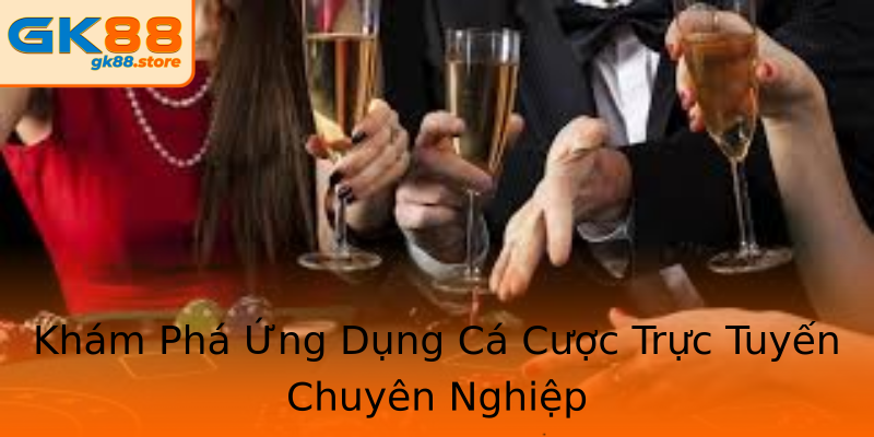 Khám Phá Ứng Dụng Cá Cược Trực Tuyến Chuyên Nghiệp Khám Phá Ứng Dụng Cá Cược Trực Tuyến Chuyên Nghiệp