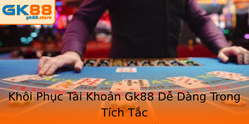 Khôi Phục Tài Khoản Gk88 Dễ Dàng Trong Tích Tắc Khôi Phục Tài Khoản Gk88 Dễ Dàng Trong Tích Tắc