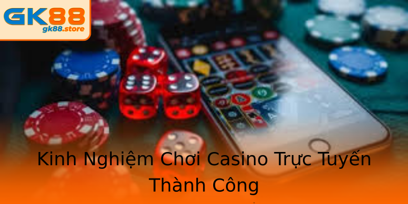 Kinh Nghiệm Chơi Casino Trực Tuyến Thành Công Kinh Nghiệm Chơi Casino Trực Tuyến Thành Công