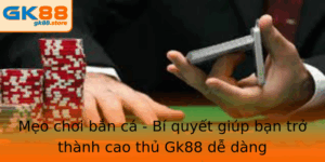 Meo Choi Ban Ca Bi Quyet Giup Ban Tro Thanh Cao Thu Gk88 De Dang