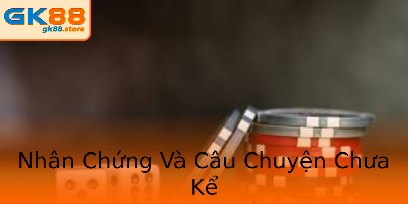 Nhân Chứng Và Câu Chuyện Chưa Kể Nhân Chứng Và Câu Chuyện Chưa Kể