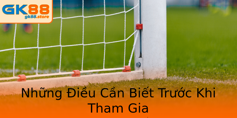 Những Điều Cần Biết Trước Khi Tham Gia Những Điều Cần Biết Trước Khi Tham Gia