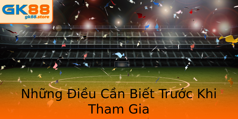 Những Điều Cần Biết Trước Khi Tham Gia Những Điều Cần Biết Trước Khi Tham Gia