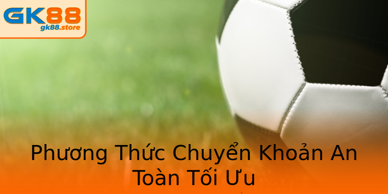 Phương Thức Chuyển Khoản An Toàn Tối Ưu Phương Thức Chuyển Khoản An Toàn Tối Ưu