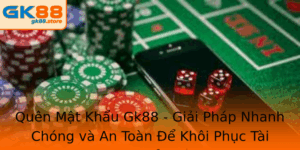 Quen Mat Khau Gk88 Giai Phap Nhanh Chong Va An Toan E Khoi Phuc Tai Khoan
