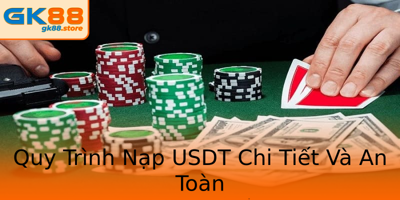 Quy Trình Nạp USDT Chi Tiết Và An Toàn Quy Trình Nạp USDT Chi Tiết Và An Toàn