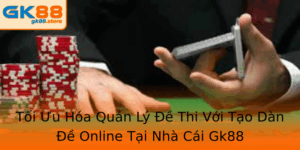 Toi Uu Hoa Quan Ly E Thi Voi Tao Dan E Online Tai Nha Cai Gk88