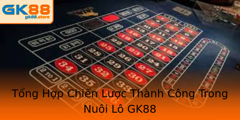 Tổng Hợp Chiến Lược Thành Công Trong Nuôi Lô GK88 Tổng Hợp Chiến Lược Thành Công Trong Nuôi Lô GK88