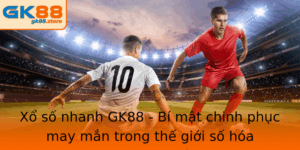 Xo So Nhanh Gk88 Bi Mat Chinh Phuc May Man Trong The Gioi So Hoa