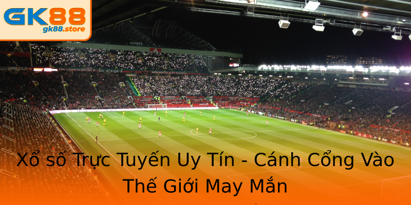 Xổ số Trực Tuyến Uy Tín - Cánh Cổng Vào Thế Giới May Mắn Xổ số Trực Tuyến Uy Tín - Cánh Cổng Vào Thế Giới May Mắn